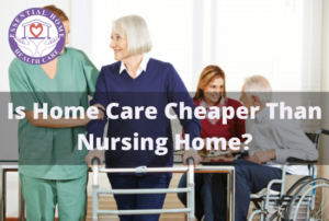 Is Home Care Cheaper Than Nursing Home?